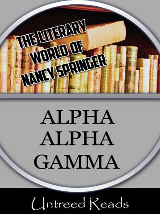 Title details for Alpha Alpha Gamma (The Literary World of Nancy Springer) by Nancy Springer - Available
